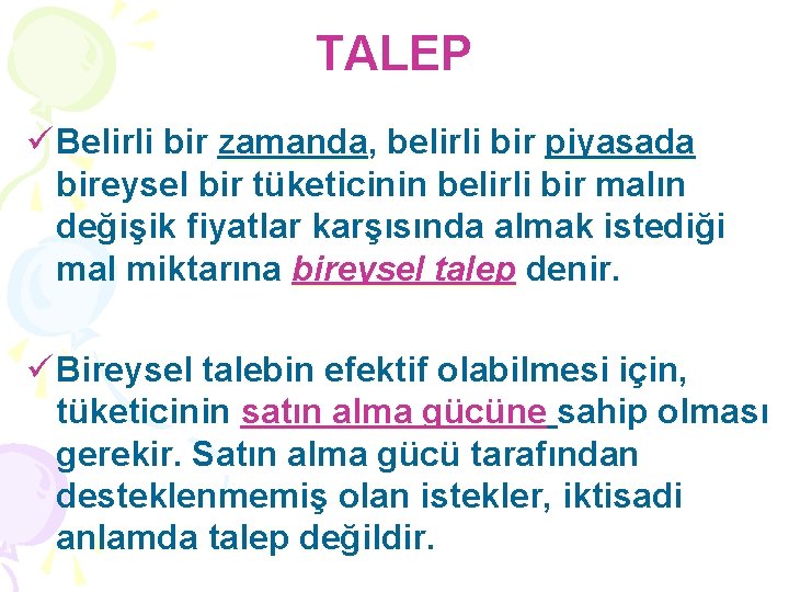 TALEP ü Belirli bir zamanda, belirli bir piyasada bireysel bir tüketicinin belirli bir malın