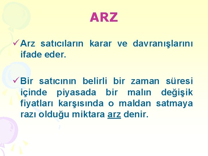 ARZ ü Arz satıcıların karar ve davranışlarını ifade eder. ü Bir satıcının belirli bir