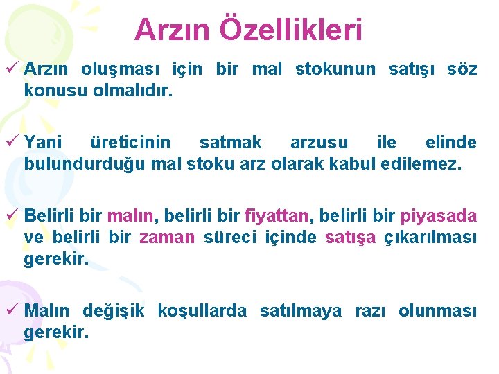 Arzın Özellikleri ü Arzın oluşması için bir mal stokunun satışı söz konusu olmalıdır. ü