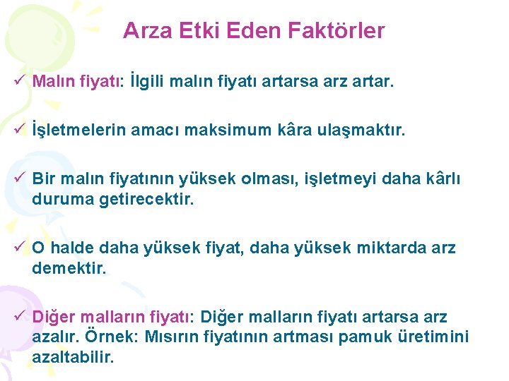 Arza Etki Eden Faktörler ü Malın fiyatı: İlgili malın fiyatı artarsa arz artar. ü