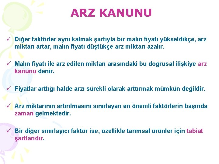 ARZ KANUNU ü Diğer faktörler aynı kalmak şartıyla bir malın fiyatı yükseldikçe, arz miktarı