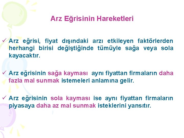 Arz Eğrisinin Hareketleri ü Arz eğrisi, fiyat dışındaki arzı etkileyen faktörlerden herhangi birisi değiştiğinde