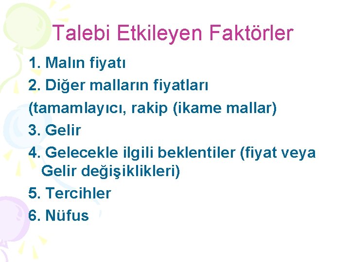 Talebi Etkileyen Faktörler 1. Malın fiyatı 2. Diğer malların fiyatları (tamamlayıcı, rakip (ikame mallar)