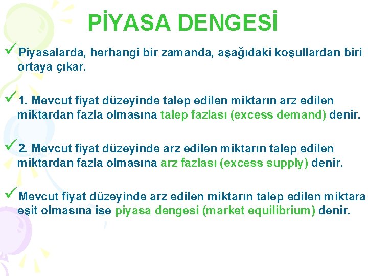 PİYASA DENGESİ üPiyasalarda, herhangi bir zamanda, aşağıdaki koşullardan biri ortaya çıkar. ü 1. Mevcut