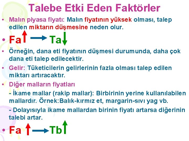 Talebe Etki Eden Faktörler • Malın piyasa fiyatı: Malın fiyatının yüksek olması, talep edilen