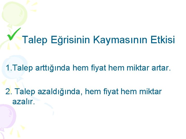 üTalep Eğrisinin Kaymasının Etkisi 1. Talep arttığında hem fiyat hem miktar artar. 2. Talep