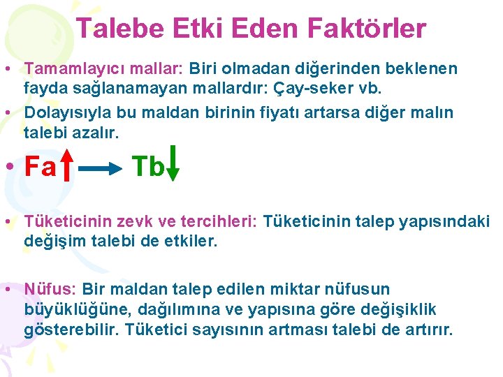 Talebe Etki Eden Faktörler • Tamamlayıcı mallar: Biri olmadan diğerinden beklenen fayda sağlanamayan mallardır: