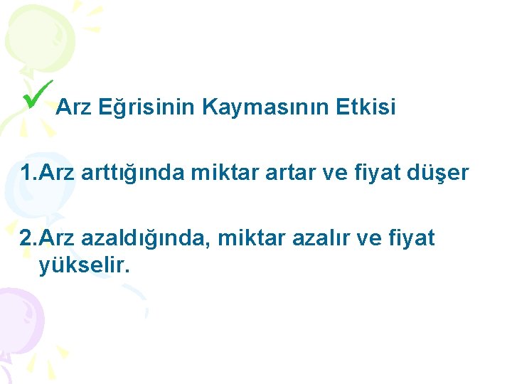 üArz Eğrisinin Kaymasının Etkisi 1. Arz arttığında miktar artar ve fiyat düşer 2. Arz