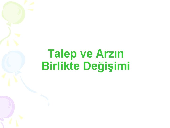 Talep ve Arzın Birlikte Değişimi 