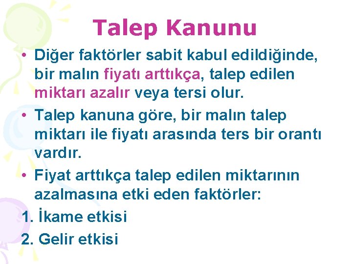 Talep Kanunu • Diğer faktörler sabit kabul edildiğinde, bir malın fiyatı arttıkça, talep edilen