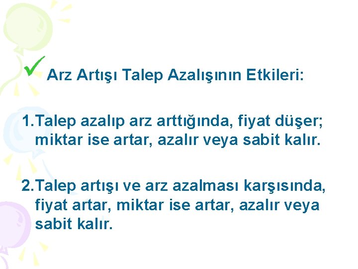 üArz Artışı Talep Azalışının Etkileri: 1. Talep azalıp arz arttığında, fiyat düşer; miktar ise
