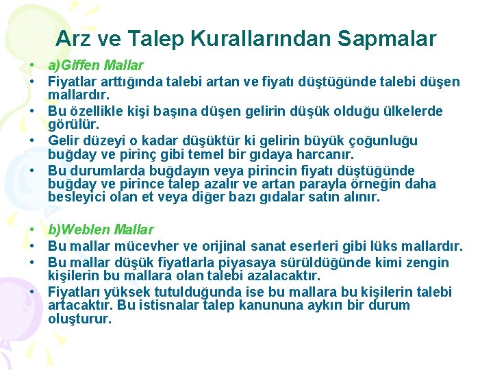 Arz ve Talep Kurallarından Sapmalar • a)Giffen Mallar • Fiyatlar arttığında talebi artan ve