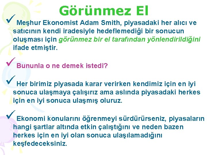 Görünmez El üMeşhur Ekonomist Adam Smith, piyasadaki her alıcı ve satıcının kendi iradesiyle hedeflemediği