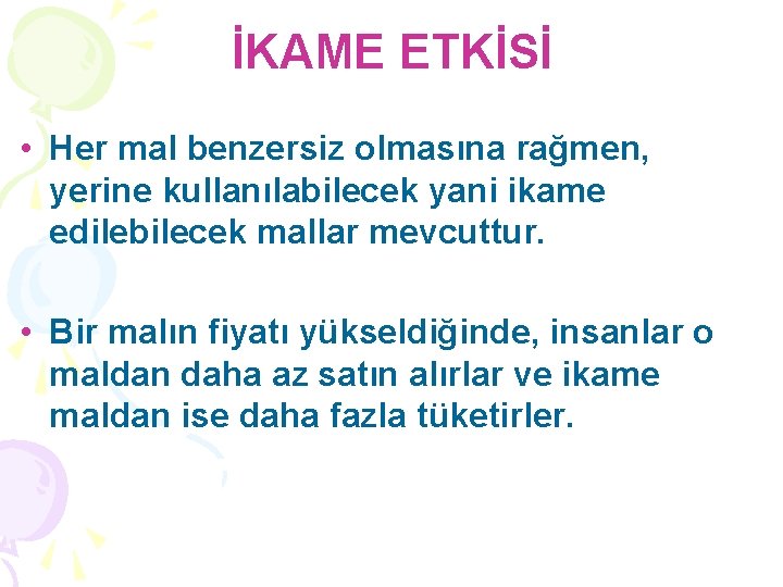 İKAME ETKİSİ • Her mal benzersiz olmasına rağmen, yerine kullanılabilecek yani ikame edilebilecek mallar