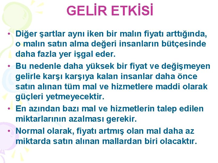 GELİR ETKİSİ • Diğer şartlar aynı iken bir malın fiyatı arttığında, o malın satın