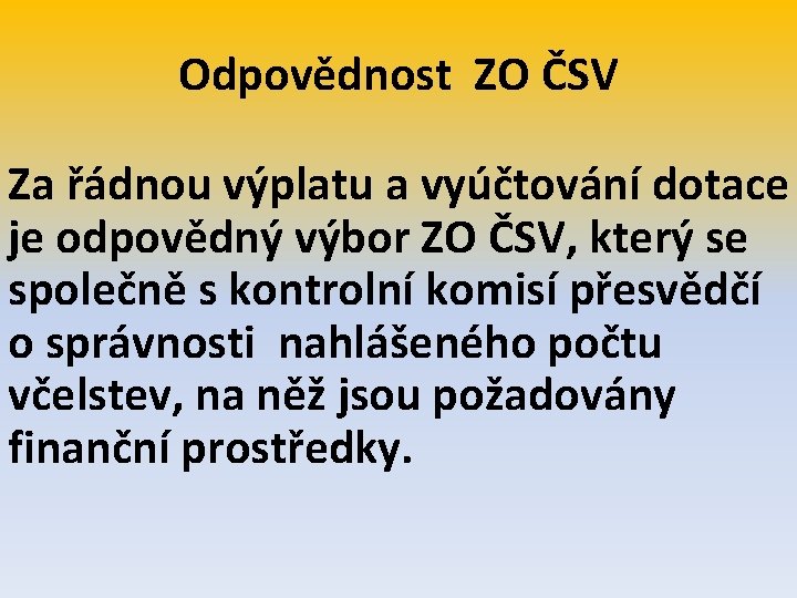Odpovědnost ZO ČSV Za řádnou výplatu a vyúčtování dotace je odpovědný výbor ZO ČSV,
