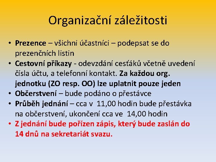 Organizační záležitosti • Prezence – všichni účastníci – podepsat se do prezenčních listin •