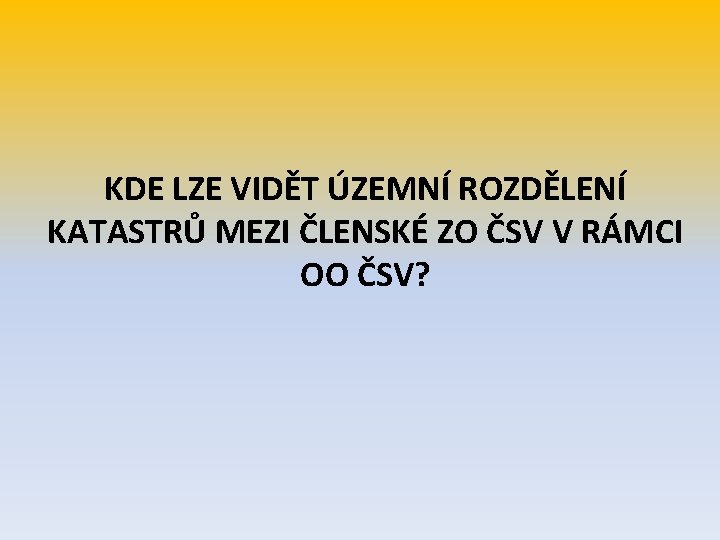 KDE LZE VIDĚT ÚZEMNÍ ROZDĚLENÍ KATASTRŮ MEZI ČLENSKÉ ZO ČSV V RÁMCI OO ČSV?