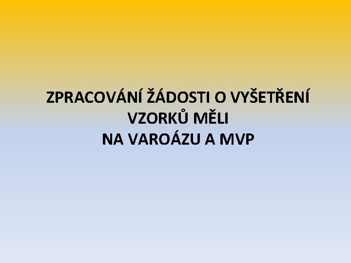 ZPRACOVÁNÍ ŽÁDOSTI O VYŠETŘENÍ VZORKŮ MĚLI NA VAROÁZU A MVP 