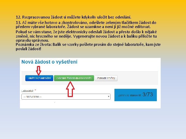 12. Rozpracovanou žádost si můžete kdykoliv uložit bez odeslání. 13. Až máte vše hotovo