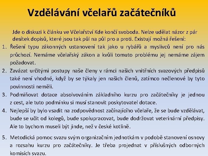 Vzdělávání včelařů začátečníků 1. 2. 3. 4. Jde o diskuzi k článku ve Včelařství