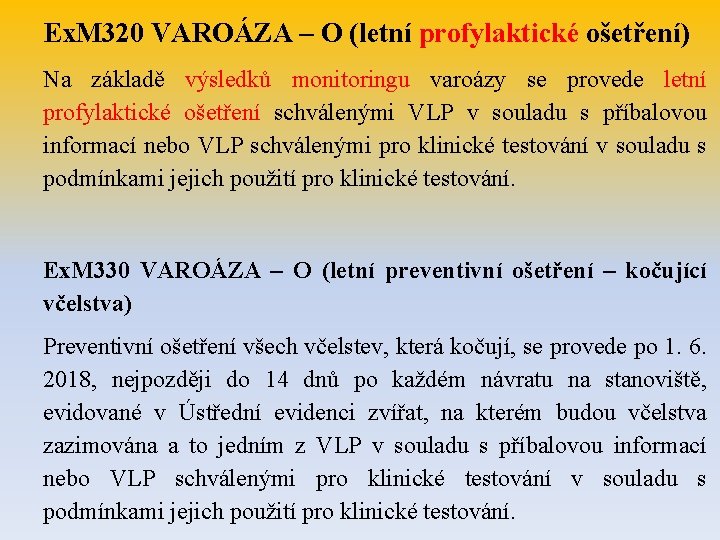 Ex. M 320 VAROÁZA – O (letní profylaktické ošetření) Na základě výsledků monitoringu varoázy