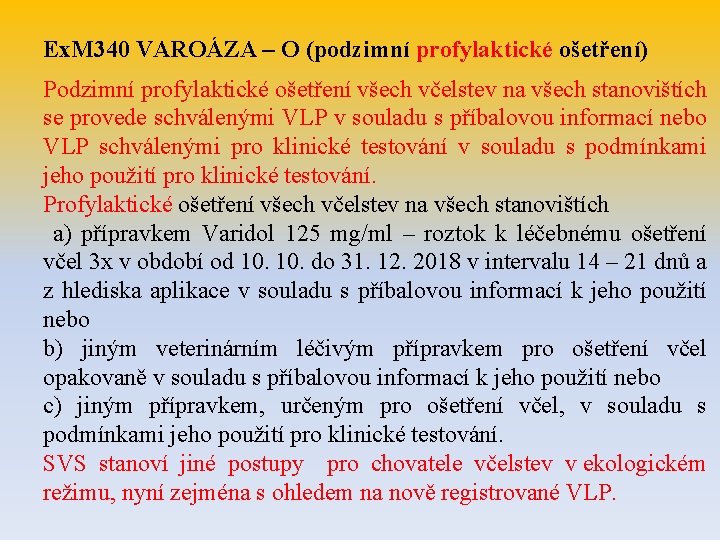 Ex. M 340 VAROÁZA – O (podzimní profylaktické ošetření) Podzimní profylaktické ošetření všech včelstev