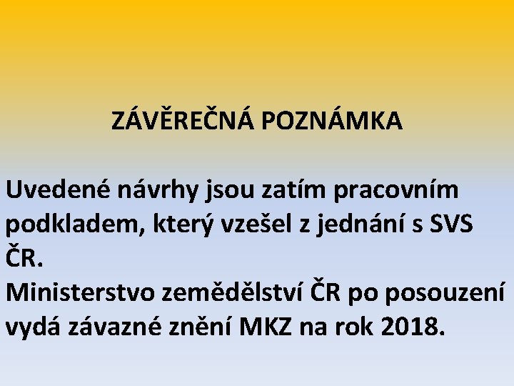 ZÁVĚREČNÁ POZNÁMKA Uvedené návrhy jsou zatím pracovním podkladem, který vzešel z jednání s SVS