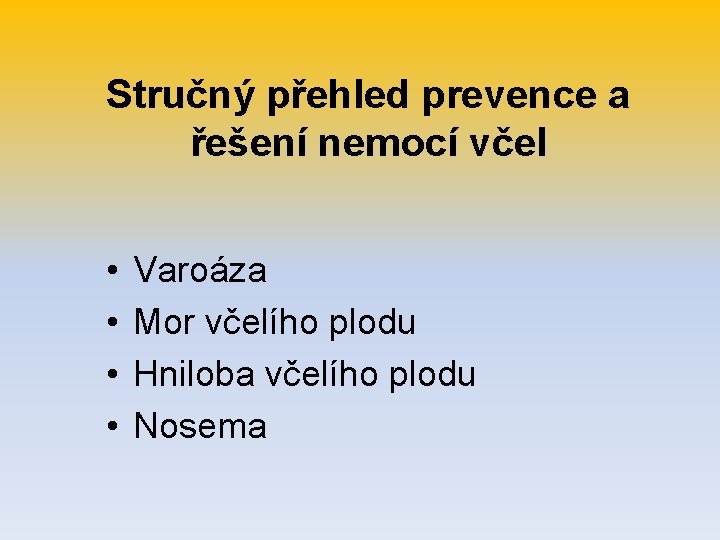 Stručný přehled prevence a řešení nemocí včel • • Varoáza Mor včelího plodu Hniloba