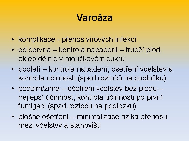 Varoáza • komplikace - přenos virových infekcí • od června – kontrola napadení –