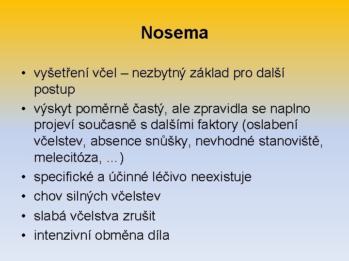 Nosema • vyšetření včel – nezbytný základ pro další postup • výskyt poměrně častý,