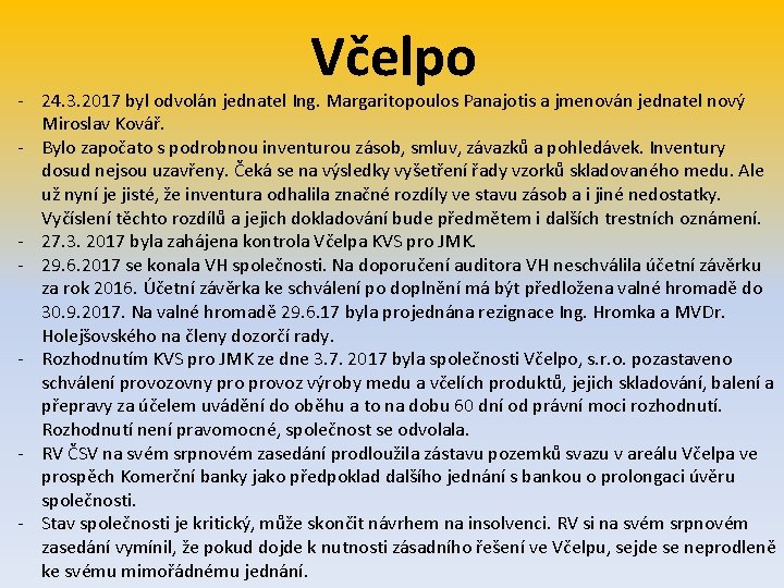 Včelpo - 24. 3. 2017 byl odvolán jednatel Ing. Margaritopoulos Panajotis a jmenován jednatel