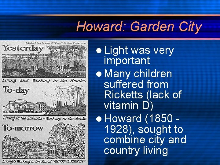 Howard: Garden City l Light was very important l Many children suffered from Ricketts