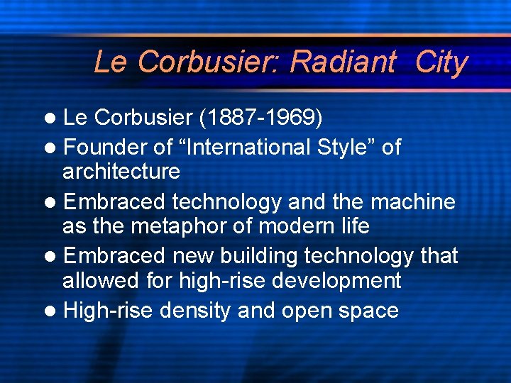 Le Corbusier: Radiant City l Le Corbusier (1887 -1969) l Founder of “International Style”