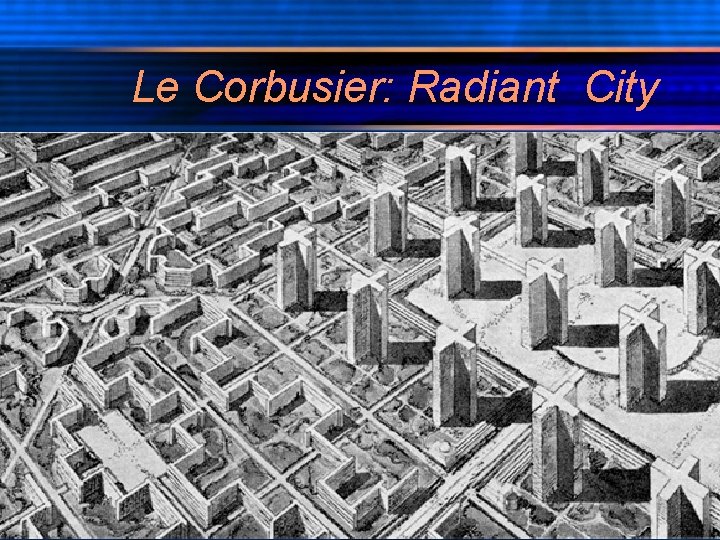 Le Corbusier: Radiant City 