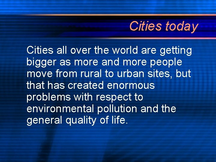 Cities today Cities all over the world are getting bigger as more and more