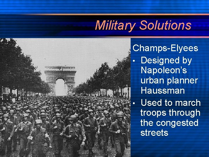 Military Solutions Champs-Elyees • Designed by Napoleon’s urban planner Haussman • Used to march