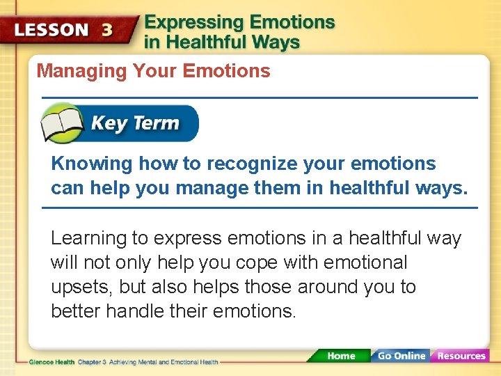 Managing Your Emotions Knowing how to recognize your emotions can help you manage them