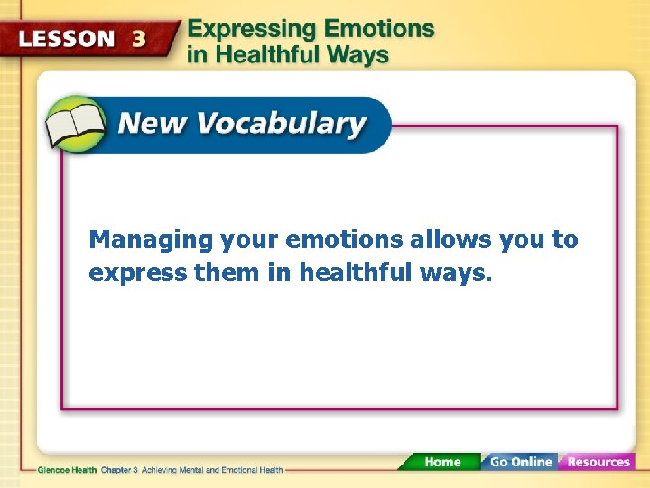 Managing your emotions allows you to express them in healthful ways. 