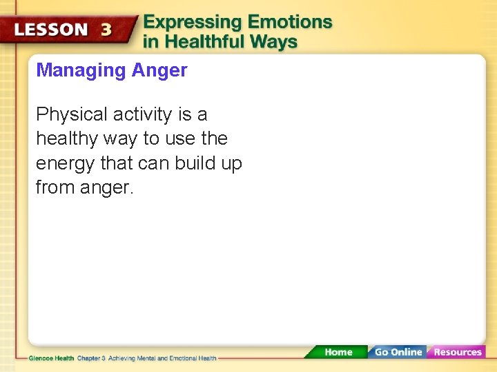 Managing Anger Physical activity is a healthy way to use the energy that can