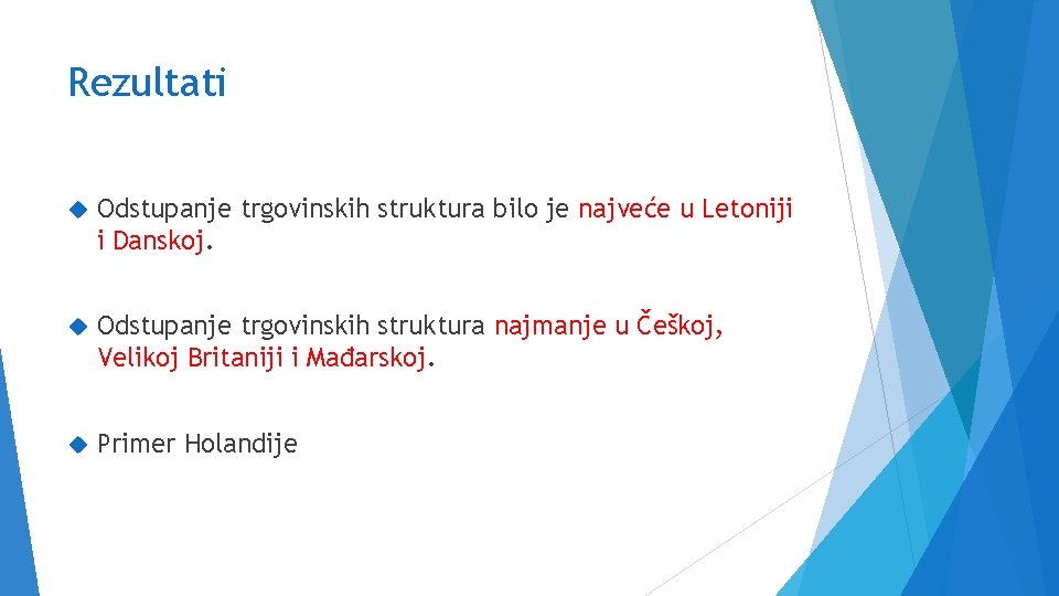 Rezultati Odstupanje trgovinskih struktura bilo je najveće u Letoniji i Danskoj. Odstupanje trgovinskih struktura