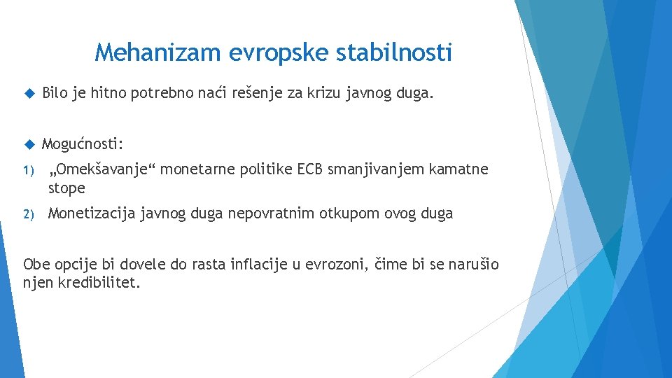 Mehanizam evropske stabilnosti Bilo je hitno potrebno naći rešenje za krizu javnog duga. Mogućnosti: