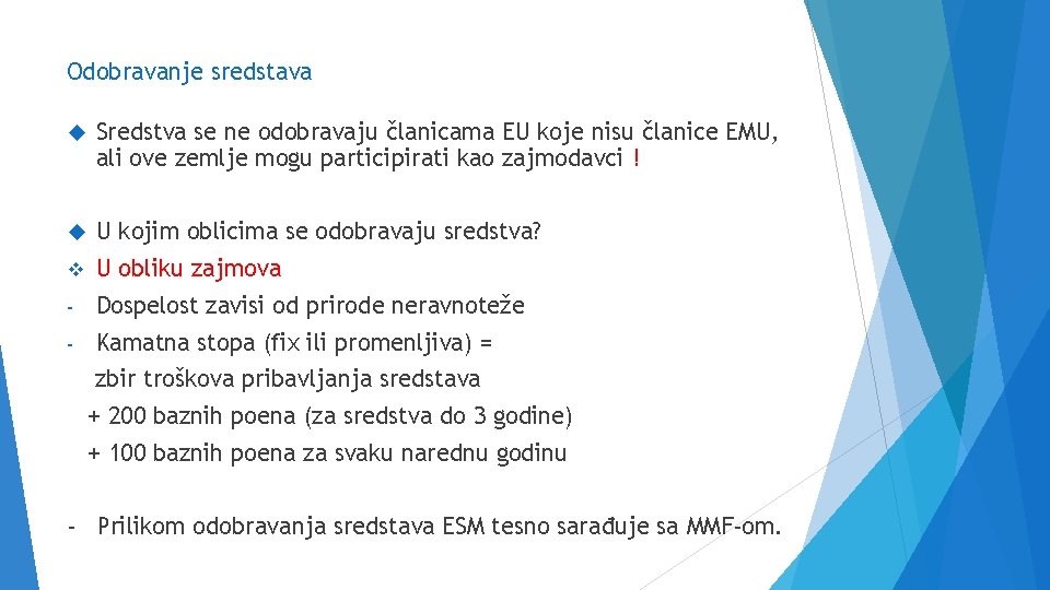 Odobravanje sredstava Sredstva se ne odobravaju članicama EU koje nisu članice EMU, ali ove