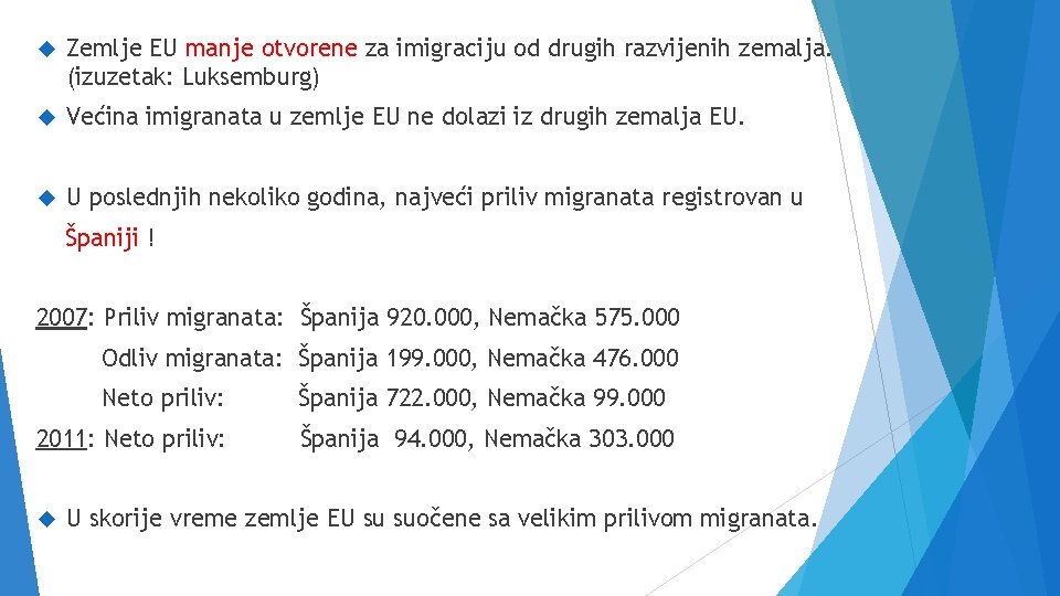  Zemlje EU manje otvorene za imigraciju od drugih razvijenih zemalja. (izuzetak: Luksemburg) Većina