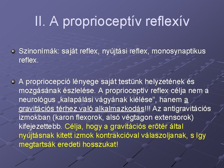 II. A proprioceptív reflexív Szinonímák: saját reflex, nyújtási reflex, monosynaptikus reflex. A propriocepció lényege