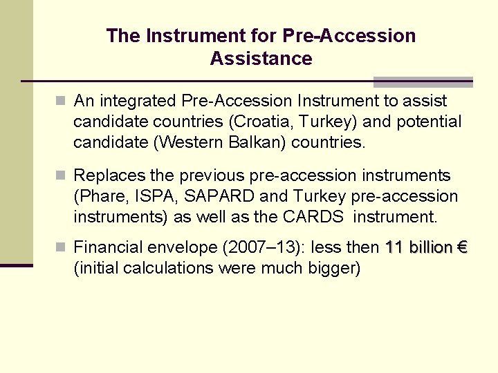 The Instrument for Pre-Accession Assistance n An integrated Pre-Accession Instrument to assist candidate countries