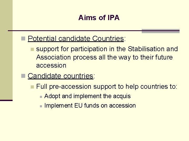 Aims of IPA n Potential candidate Countries: n support for participation in the Stabilisation