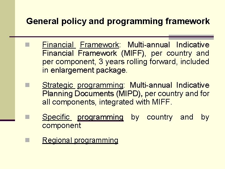 General policy and programming framework n Financial Framework: Multi-annual Indicative Financial Framework (MIFF), (MIFF)