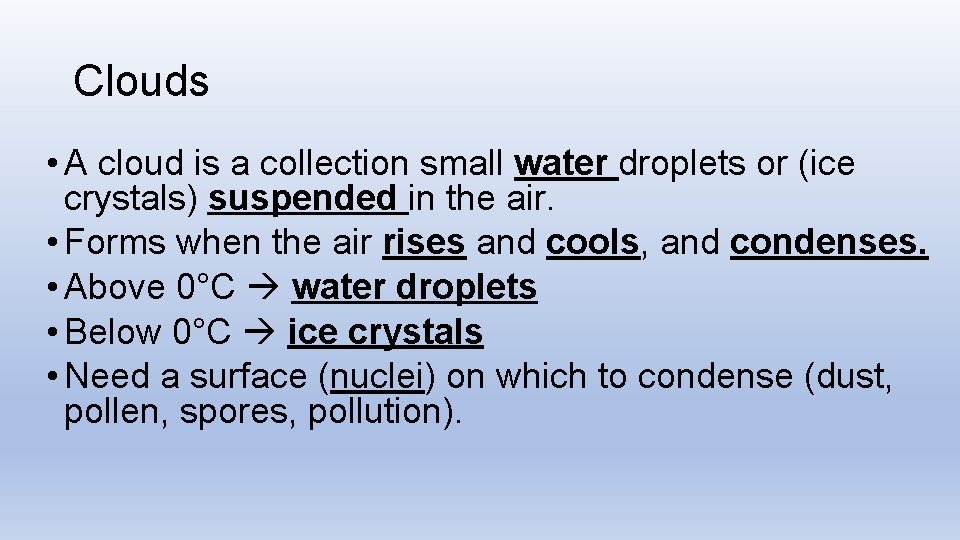 Clouds • A cloud is a collection small water droplets or (ice crystals) suspended