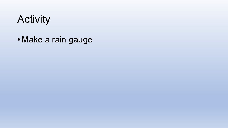 Activity • Make a rain gauge 